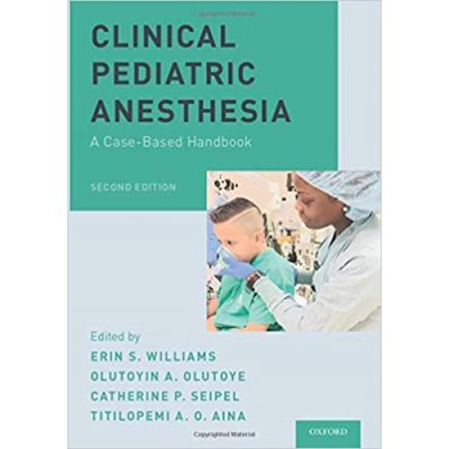 Clinical Pediatric Anesthesia: A Case-Based Handbook - Erin S. Williams, Olutoyin A. Olutoye, Catherine P. Seipel, Titilopemi A. O. Aina