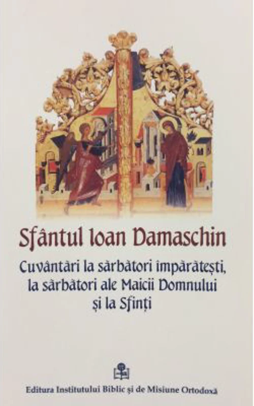 Cuvantari la Sarbatori Imparatesti - Sfantul Ioan Damaschin