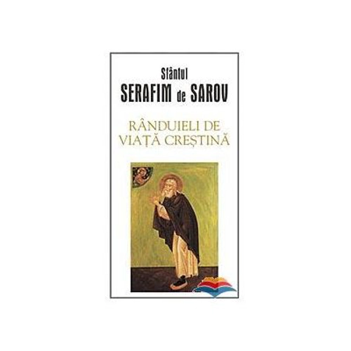 Randuieli de viata crestina - sf. Serafim de Sarov