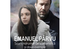 Scurt indrumar de scenaristica si doua exemple - Emanuel Parvu