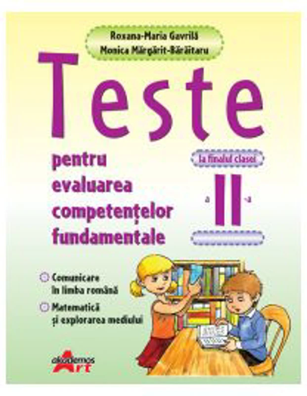 Teste pentru evaluarea competentelor fundamentale la finalul clasei a 2-a. Comunicare in limba romana, matematica si explorarea mediului - Roxana-Mari