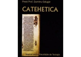 Catehetica. Manual pentru facultati - Dumitru Calugar