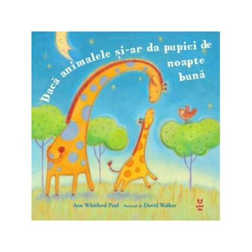 Daca animalele si-ar da pupici de noapte buna - Ann Whitford Paul