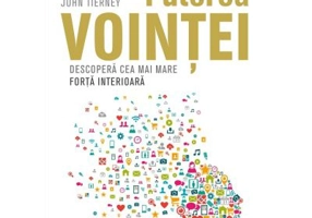 Puterea vointei. Descopera cea mai mare forta interioara - Roy Baumeister, John Tierney