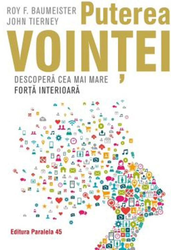 Puterea vointei. Descopera cea mai mare forta interioara - Roy Baumeister, John Tierney