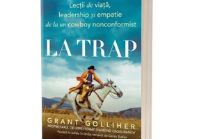 La trap: Lectii de viata, leadership si empatie de la un cowboy nonconformist - Grant Golliher, Ellen Daly