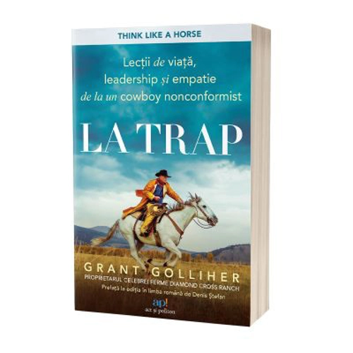 La trap: Lectii de viata, leadership si empatie de la un cowboy nonconformist - Grant Golliher, Ellen Daly