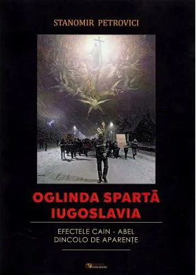 Oglinda sparta Iugoslavia. Efectele Cain-Abel dincolo de aparente - Stanomir Petrovici