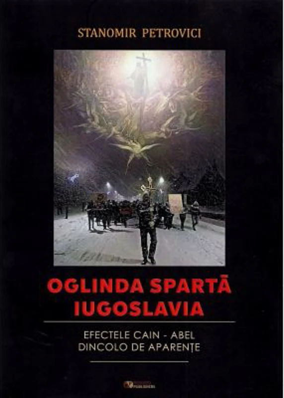 Oglinda sparta Iugoslavia. Efectele Cain-Abel dincolo de aparente - Stanomir Petrovici
