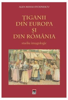 Tiganii din Europa si din Romania - Alex Mihai Stoenescu