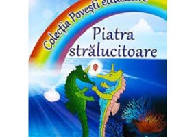 Piatra Stralucitoare. Colectia Povesti educative - Adina Grigore