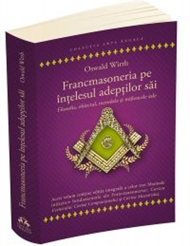 Francmasoneria pe intelesul adeptilor sai. Filozofia, obiectul, metoda si mijloacele sale