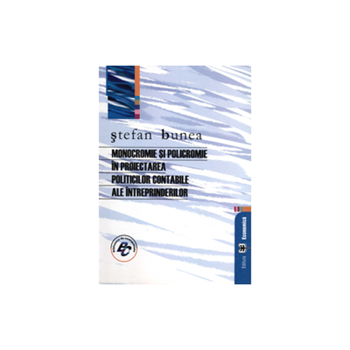 Monocromie si policromie in proiectarea politicilor contabile ale intreprinderilor - Stefan Bunea