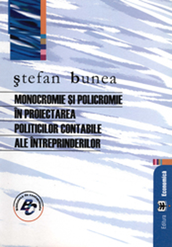 Monocromie si policromie in proiectarea politicilor contabile ale intreprinderilor - Stefan Bunea