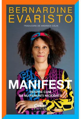Manifest. Despre cum sa nu renunti niciodata - Bernardine Evaristo