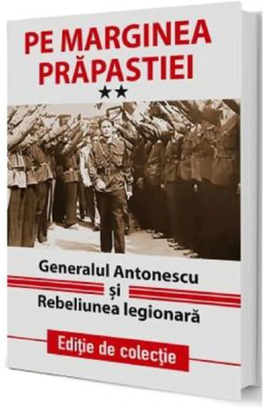 Pe marginea prapastiei Vol. 2. Generalul Antonescu si Rebeliunea Legionara