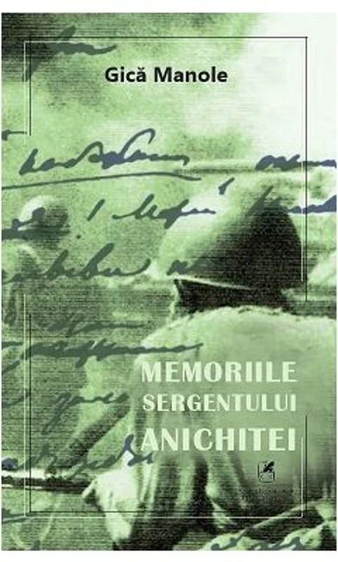 Memoriile sergentului Anichitei - Gica Manole