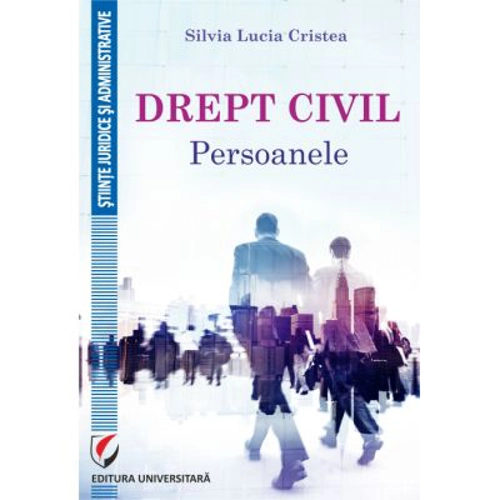 Drept civil. Persoanele - Silvia Lucia Cristea