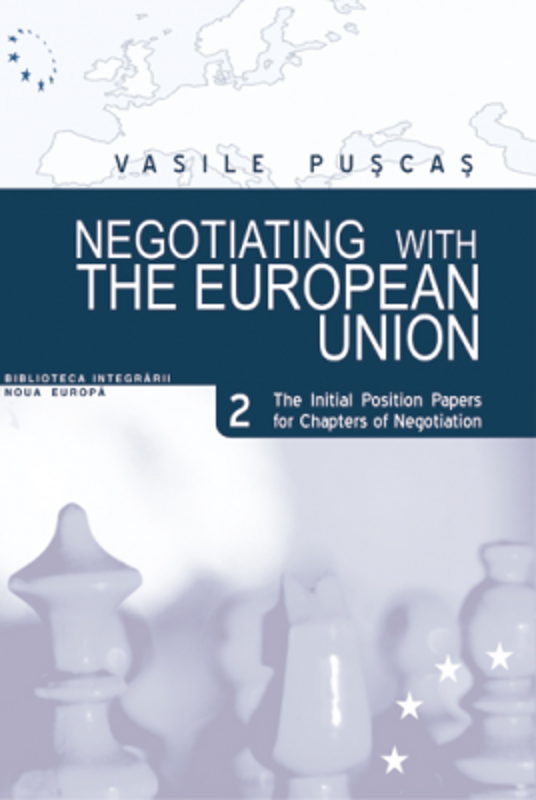 Negotiating with the European Union. Volume II, The initial position papers for chapters of negotiation - Vasile Puscas