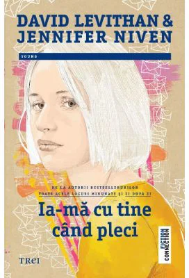 Ia-ma cu tine cand pleci - David Levithan, Jennifer Niven
