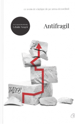Antifragil. Ce avem de castigat de pe urma dezordinii - Nassim Nicholas Taleb