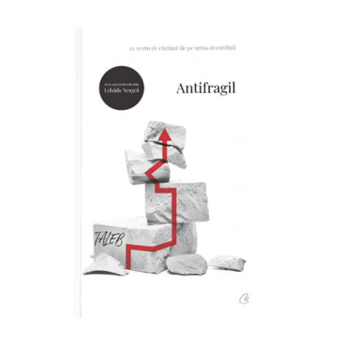 Antifragil. Ce avem de castigat de pe urma dezordinii - Nassim Nicholas Taleb