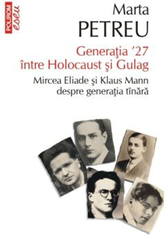 Generatia ʼ27 intre Holocaust si Gulag. Mircea Eliade si Klaus Mann despre generatia tinara