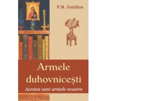 Armele duhovnicesti. Acestea sunt armele noastre - Panagiotis M. Sortirhos