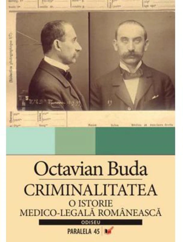 Criminalitatea. O istorie medico-legala romaneasca
