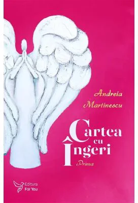Cartea cu ingeri. Prima - Andreia Marinescu