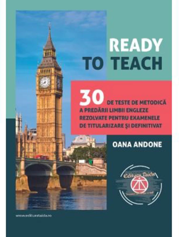 Ready to teach. 30 de teste de metodica a predarii limbii engleze rezolvate pentru examenele de titularizare si definitivat - Oana Andone