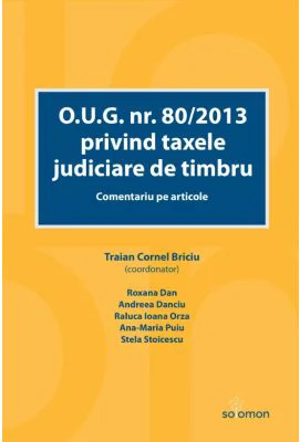 O. U. G. nr. 80/2013 privind taxele judiciare de timbru. Comentariu pe articole - Traian Cornel Briciu