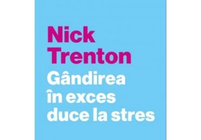 Gandirea in exces duce la stres - Nick Trenton