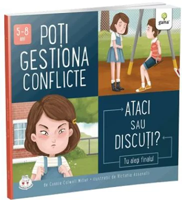 Poti gestiona conflicte. Ataci sau discuti? Colectia Cum sa iei decizii corecte - Connie Colwell Miller