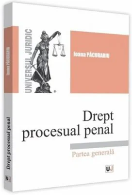Drept procesual penal. Partea generala - Ioana Pacurariu