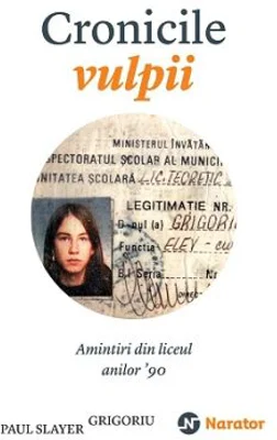 Cronicile vulpii. Amintiri din liceul anilor '90 - Paul Slayer Grigoriu