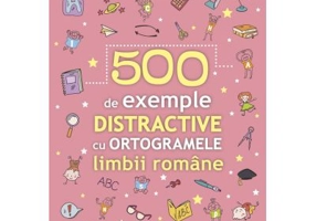 500 de exemple distractive cu ortogramele limbii romane