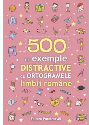 500 de exemple distractive cu ortogramele limbii romane