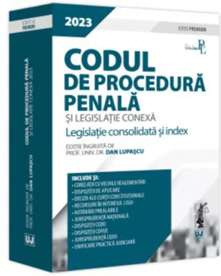 Codul de procedura penala si legislatie conexa 2023. Editie PREMIUM - Dan Lupascu