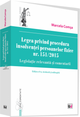 Legea privind procedura insolventei persoanelor fizice nr. 151/2015. Legislatie relevanta si comentarii - Marcela Comsa