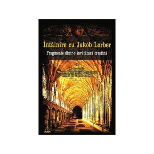 Intalnire cu Jakob Lorber. Fragmente dintr-o invatatura crestina