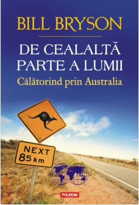 De cealalta parte a lumii. Calatorind prin Australia - Bill Bryson