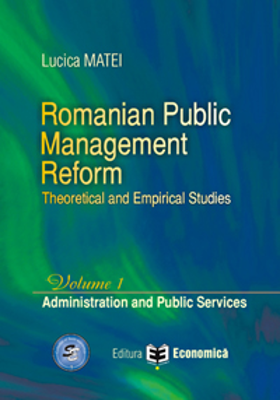 Romanian Public Management Reform. Theoretical and empirical studies. Volume 1. Administration and Public Services - Lucica Matei