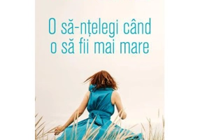 O sa-ntelegi cand o sa fii mai mare - Virginie Grimaldi