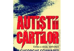 Autistii Cartilor - Gheorghe Schwartz