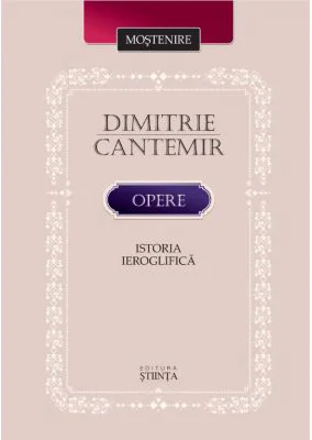 Opere. Istoria ieroglifica - Dimitrie Cantemir