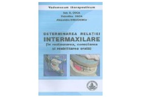 Determinarea relatiei intermaxilare in restaurarea, corectarea si reabilitarea orala - Ion Coca