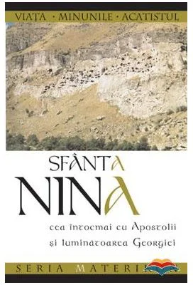 Sfanta Nina cea intocmai cu Apostolii si luminatoarea Georgiei. Editia a doua
