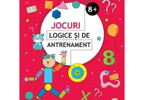 Jocuri logice si de antrenament - 8 ani + (Editie ilustrata)
