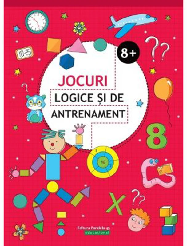 Jocuri logice si de antrenament - 8 ani + (Editie ilustrata)